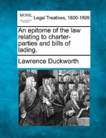 An Epitome of the Law Relating to Charter-Parties and Bills of Lading (Classic Reprint) 1240133243 Book Cover