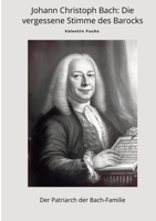 Johann Christoph Bach: Die vergessene Stimme des Barocks: Der Patriarch der Bach-Familie (German Edition) 3384486749 Book Cover