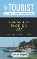 GREATER THAN A TOURIST- SARASOTA FLORIDA USA: 50 Travel Tips from a Local 1798494337 Book Cover