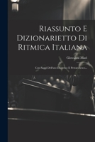 Riassunto E Dizionarietto Di Ritmica Italiana: Con Saggi Dell'uso Dantesco E Petrarchesco... (Italian Edition) 1022354264 Book Cover