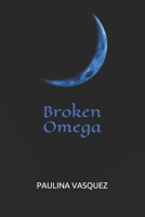 Broken Omega (Broken Trilogy Book 3) B08VYFJVCN Book Cover