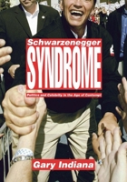 The Schwarzenegger Syndrome: Politics and Celebrity in the Age of Contempt 1565849515 Book Cover