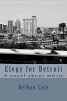 Elegy for Detroit: A novel about music 1495928543 Book Cover