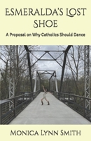 Esmeralda’s Lost Shoe: A Proposal on Why Catholics Should Dance B0DS9RF9HJ Book Cover