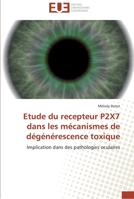 Etude Du Recepteur P2x7 Dans Les Ma(c)Canismes de Da(c)Ga(c)Na(c)Rescence Toxique 6131526591 Book Cover