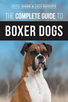 The Complete Guide to Boxer Dogs : Choosing, Raising, Training, Feeding, Exercising, and Loving Your New Boxer Puppy 1952069076 Book Cover