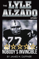 The Lyle Alzado Story Nobody's Invincible 1736906100 Book Cover