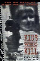 Kids Who Kill: Confronting Our Culture of Violence 080541794X Book Cover