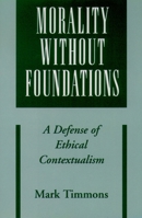 Morality without Foundations: A Defense of Ethical Contextualism 0195176545 Book Cover