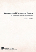 Common and Uncommon Quotes: A Theory and History of Epigraphs (Literary Studies) 1648898661 Book Cover