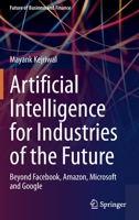 Artificial Intelligence for Industries of the Future: Beyond Facebook, Amazon, Microsoft and Google 3031190416 Book Cover