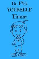 Go F*ck Yourself Timmy: The Adult Storybook Adventure, of Young Timmy 1541263219 Book Cover