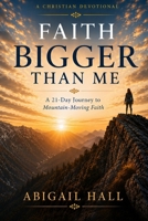 Faith Bigger Than Me: A 21-day devotional journey B08Z2FNWWX Book Cover