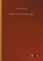 Pleasures of the Telescope: An Illustrated Guide for Amateur Astronomers and a Popular Description O 1514800144 Book Cover