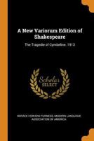 A New Variorum Edition Of Shakespeare: The Tragedie Of Cymbeline. 1913... 1015925073 Book Cover