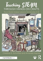 Teaching Steam Through Hands-On Crafts: Real-World Maker Lessons for Grades 3-8 1032549653 Book Cover