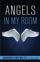 Angels in My Room!: God's Supernatual Support for Physical, Spiritual, and Emotional Healing 1500774871 Book Cover