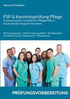 FSP & Kenntnisprüfung Pflege * Anerkennung für ausländische Pflegekräfte in Deutschland erfolgreich bestehen: 300 Prüfungsfragen * 300 ... & Pflegeplanung (German Edition) 3695194847 Book Cover
