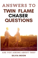 Answers To Twin Flame Chaser Questions (Twin Flame Answers) B0CSCHY6BH Book Cover