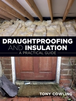 Draughtproofing and Insulation: A Practical Guide 0719842638 Book Cover