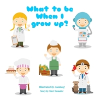 What to be when I grow up?: English Edition 1522042202 Book Cover