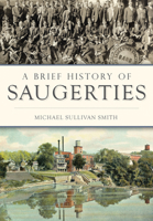 A Brief History of Saugerties 1467135941 Book Cover