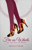 Fire on Wheels: 'Til I'm Fire on Heels 1632680572 Book Cover