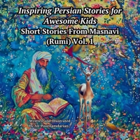 Inspiring Persian Stories for Awesome Kids: Short Stories From Masnavi (Rumi) Vol. 1 1738864189 Book Cover
