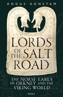 Lords of the Salt Road: The Norse Earls of Orkney and the Viking World 1472874730 Book Cover