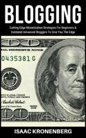 Blogging: Cutting-Edge Monetization Strategies for Beginners and Outdated Advanced Bloggers to Give You the Edge 1090411073 Book Cover
