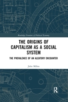 The Origins of Capitalism as a Social System: The Prevalence of an Aleatory Encounter 036789467X Book Cover