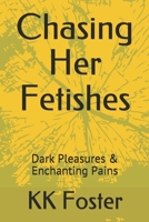 Chasing Her Fetishes: Dark Pleasures & Enchanting Pains 169232912X Book Cover