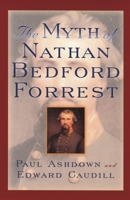 The Myth of Nathan Bedford Forrest (The American Crisis Series) 0742543013 Book Cover