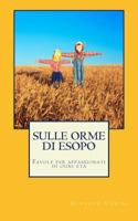 Sulle orme di Esopo: Favole per appassionati di ogni età 1542947529 Book Cover