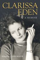 Clarissa Eden: A Memoir: A Memoir - From Churchill to Eden 0297851934 Book Cover
