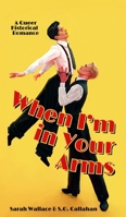 When I'm in Your Arms : A Queer Historical Romance 1964556384 Book Cover