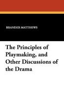 The Principles of Playmaking, and Other Discussions of the Drama 1434407683 Book Cover
