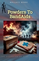 Powders To BandAids (The Guardian of Bird Island) B0F4V3CDTR Book Cover