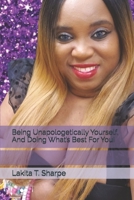 Being Unapologetically Yourself, And Doing What’s Best For You! B0FD8CSLKM Book Cover
