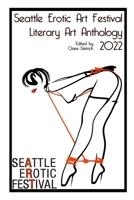 Seattle Erotic Art Festival Literary Art Anthology 2022 1435795873 Book Cover