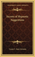 Secrets of Hypnotic Suggestions 1425325947 Book Cover