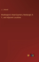 Washington's Head-Quarters, Newburgh, N. Y., and Adjacent Localities 3368158988 Book Cover