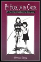 By Hook or by Crook: A Tale of Adventure Surviving Child Abuse 0805944516 Book Cover