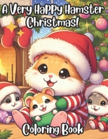 A Very Happy Hamster Christmas Coloring Book B0CQK45H23 Book Cover