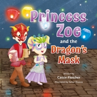 Princess Zoe and the Dragon's Mask: A Story of Friendship, Family, and Love (Abby's Fairytales) B0FJMQGCV2 Book Cover