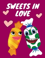 Sweets In Love: Coloring Book Beautiful Gift Valentine's Day Perfect Way To Joy And Relax! B08TH7X83W Book Cover