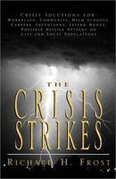 The Crisis Strikes: Crisis Solutions for Workplace, Community, High Schools, Careers, Inventions, Saving Money, Possible Missile Attacks on City and Local Populations 0738866741 Book Cover