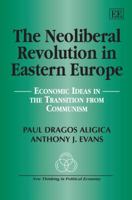 The Neoliberal Revolution in Eastern Europe: Economic Ideas in the Transition from Communism 1847206379 Book Cover
