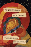 Conceived by the Holy Spirit: The Virgin Birth in Scripture and Theology 1087766311 Book Cover