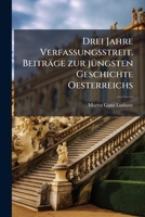 Drei Jahre Verfassungsstreit. Beiträge zur jüngsten Geschichte Oesterreichs 114877355X Book Cover